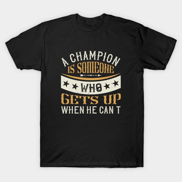 A champion is someone who gets up when he can't T-Shirt by khalmer